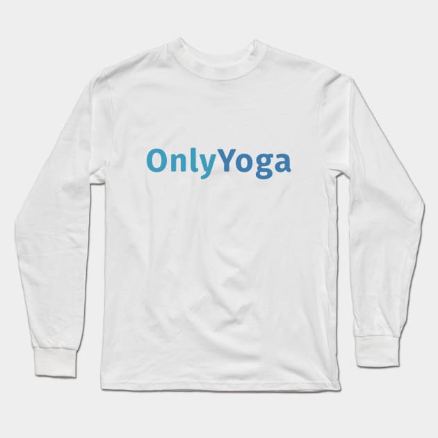 Only Yoga Only Fans Long Sleeve T-Shirt by sapphire seaside studio